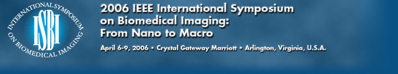 ISBI 2006: IEEE 2006 International Symposium on Biomedical Imaging, April 6-9, 2006, Crystal Gateway Marriott, Arlington, Virginia, U.S.A.